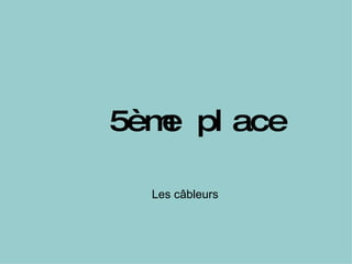5ème place Les câbleurs