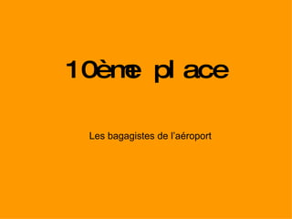 10ème place Les bagagistes de l’aéroport