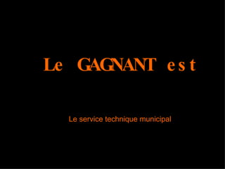 Et Le GAGNANT est … Le service technique municipal