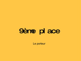 9ème place Le porteur