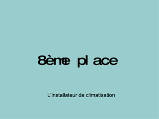 8ème place L’installateur de climatisation