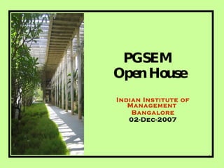 PGSEM  Open House Indian Institute of Management  Bangalore 02-Dec-2007 