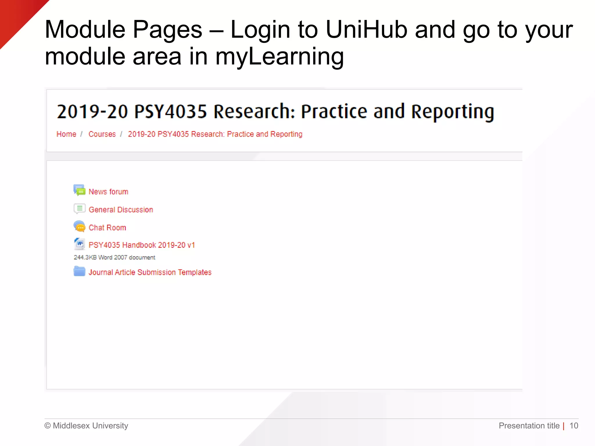 © Middlesex University
Module Pages – Login to UniHub and go to your
module area in myLearning
Presentation title | 10
 