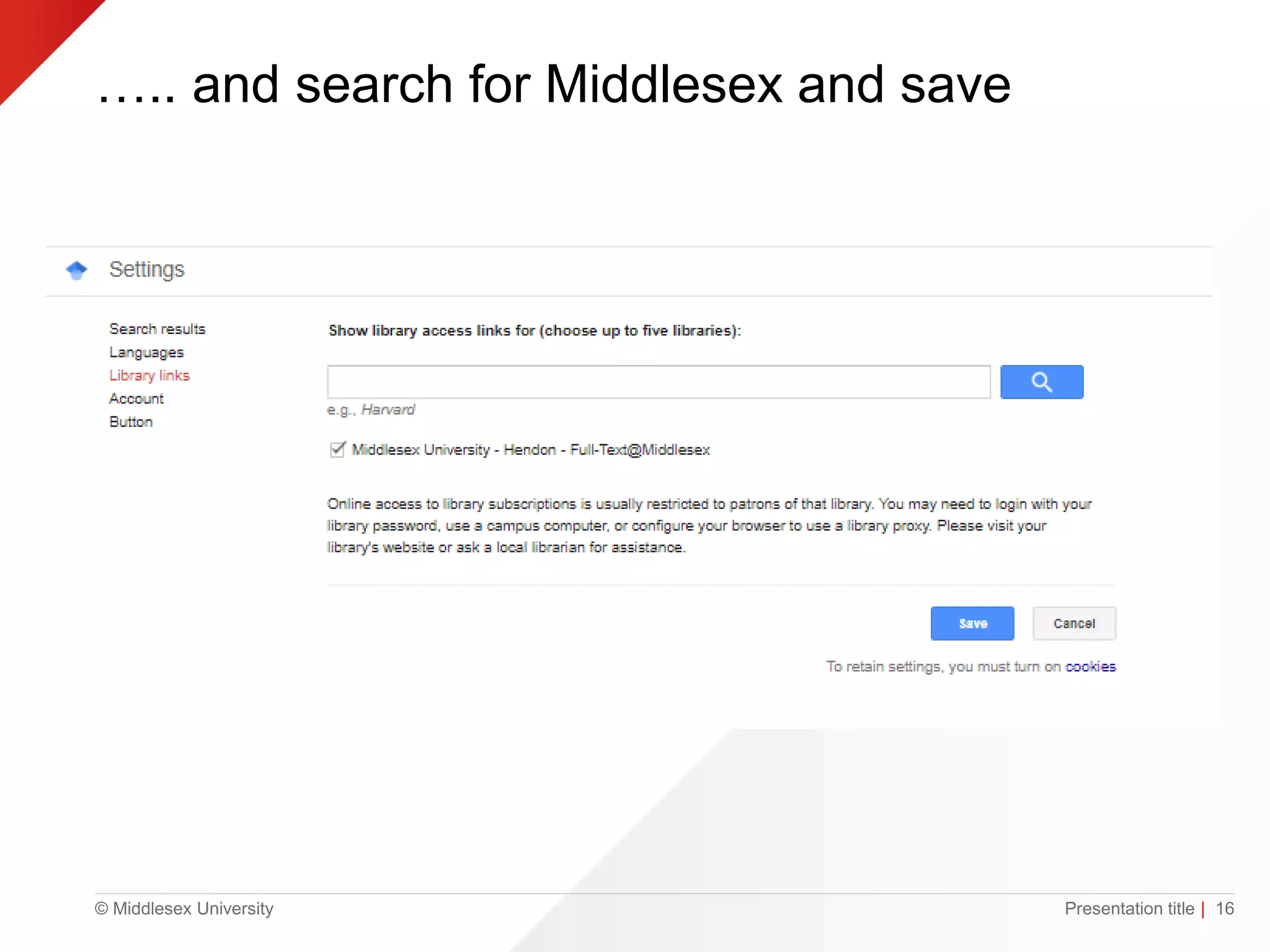 © Middlesex University
….. and search for Middlesex and save
Presentation title | 16
 