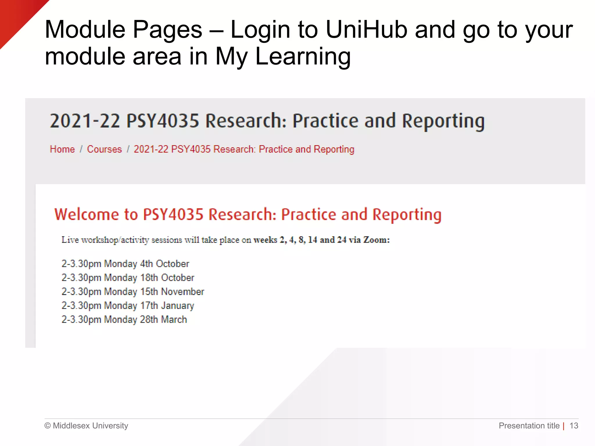 © Middlesex University
Module Pages – Login to UniHub and go to your
module area in My Learning
Presentation title | 13
 