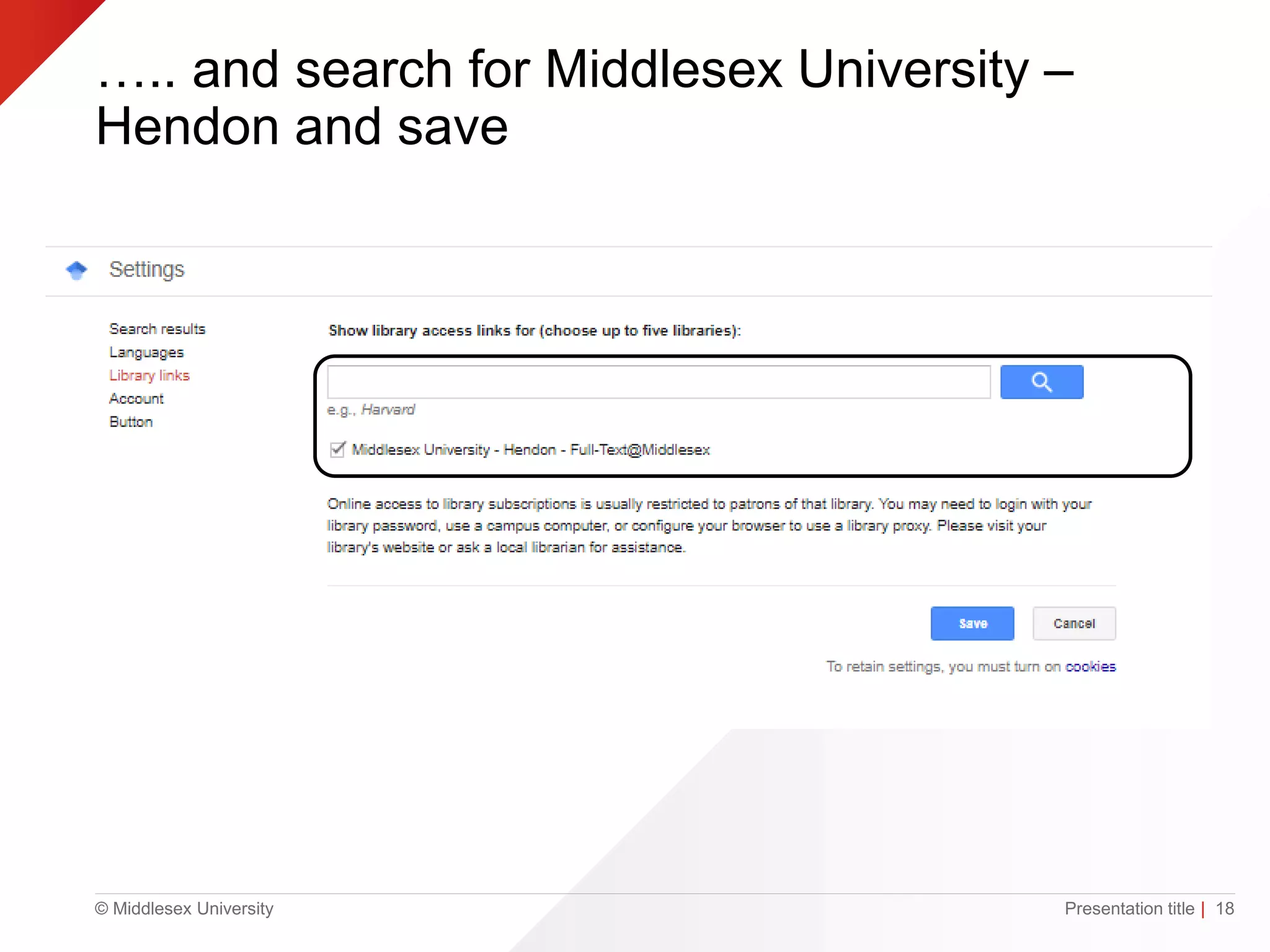© Middlesex University
….. and search for Middlesex University –
Hendon and save
Presentation title | 18
 