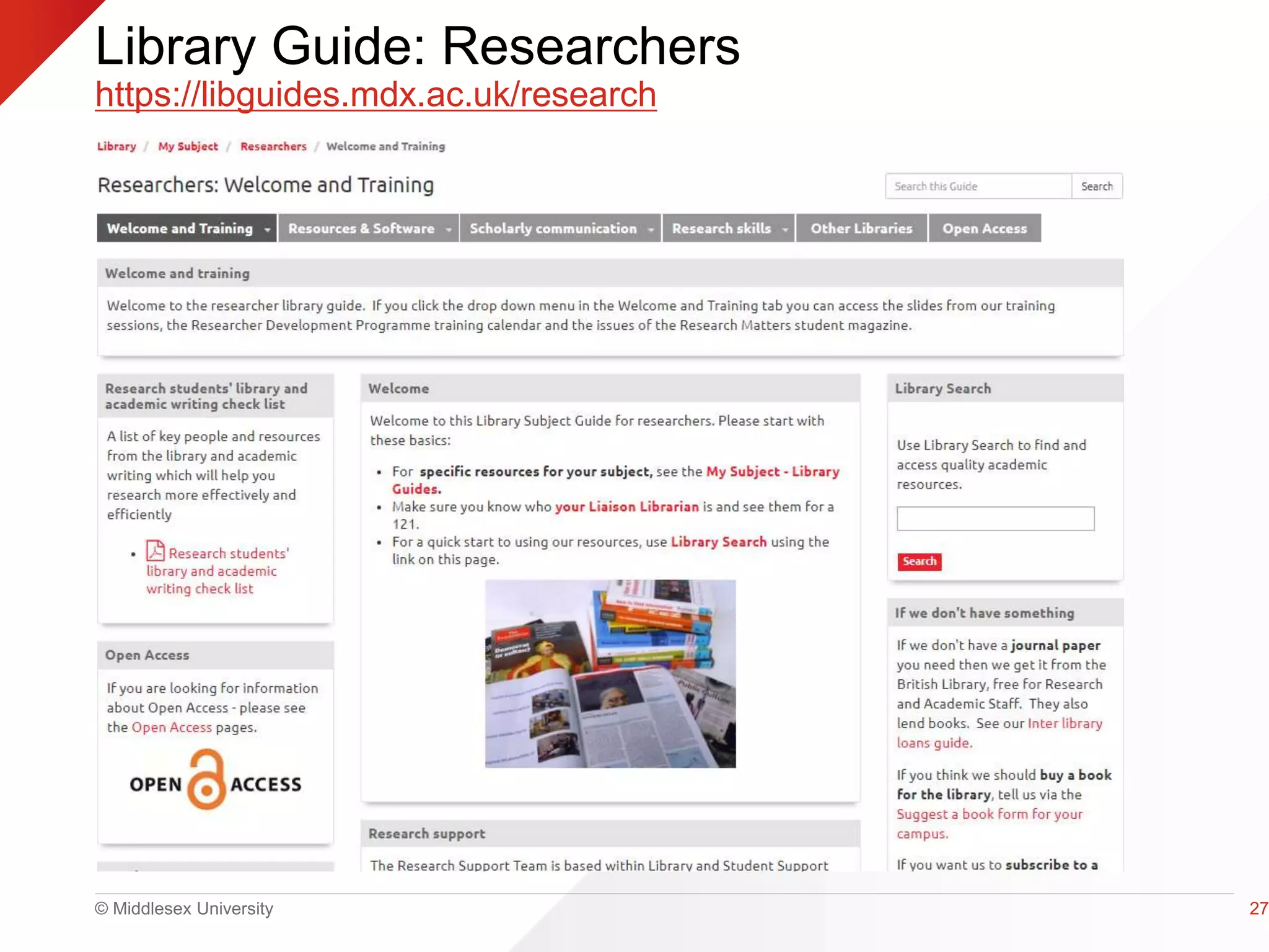 © Middlesex University
Library Guide: Researchers
https://libguides.mdx.ac.uk/research
27
 