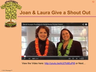 12

Joan & Laura Give a Shout Out

View the Video here: http://youtu.be/kU2Tc6EuPI8 or Next…
© 2013 Pharmaguy™

 