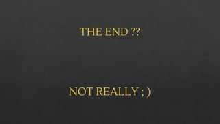 THE END ??
NOT REALLY ; )
 