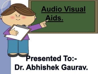 Audio Visual
Aids.
 