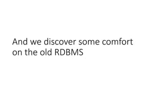 And we discover some comfort
on the old RDBMS
 
