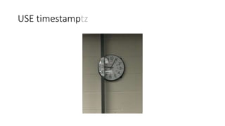 USE timestamptz
 