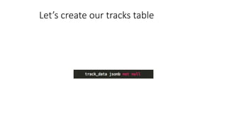 Let’s create our tracks table
 