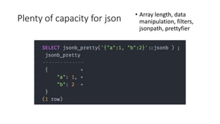 Plenty of capacity for json • Array length, data
manipulation, filters,
jsonpath, prettyfier
 