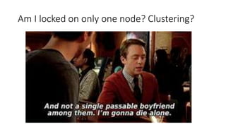 Am I locked on only one node? Clustering?
 