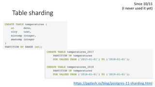Table sharding
Since 10/11
(I never used it yet)
https://pgdash.io/blog/postgres-11-sharding.html
 
