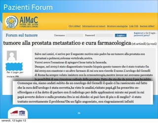 Pazienti	
 Forum
26
venerdì, 12 luglio 13
 