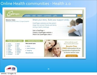 Online	
 Health	
 communities	
 -­‐	
 Health	
 2.0
28
venerdì, 12 luglio 13
 