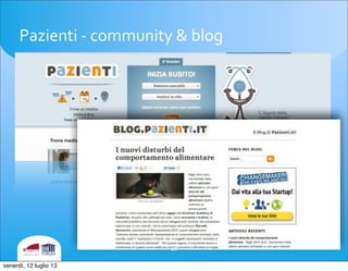Pazienti	
 -­‐	
 community	
 &	
 blog
29
venerdì, 12 luglio 13
 