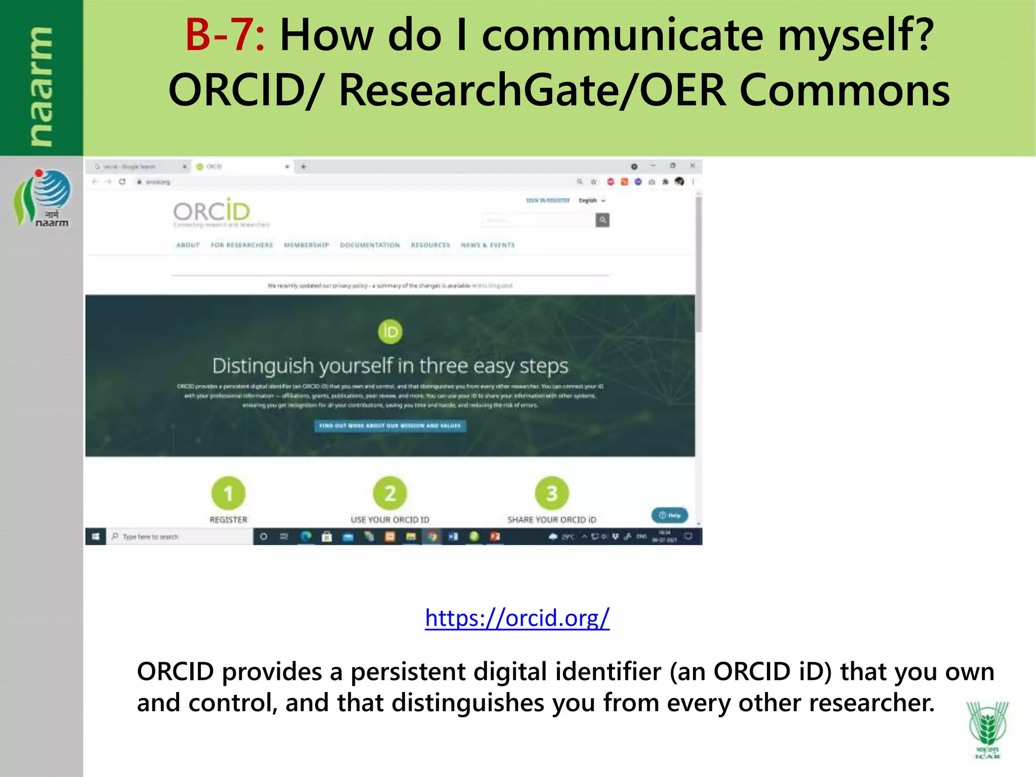 B-7: How do I communicate myself?
ORCID/ ResearchGate/OER Commons
ORCID provides a persistent digital identifier (an ORCID iD) that you own
and control, and that distinguishes you from every other researcher.
https://orcid.org/
 