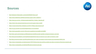 ▪ http://highered.mheducation.com/olc/dl/255639/10rwc3.pdf
▪ https://www.slideshare.net/NishuJain5/pg-supply-chain-72563517
▪ https://www.pg.com/en_US/downloads/media/Fact_Sheets_Operate.pdf
▪ https://rctom.hbs.org/submission/pg-end-to-end-supply-chain-model/
▪ https://vivauniversity.files.wordpress.com/2011/09/pg-case-analysis.pdf
▪ https://us.pg.com/who-we-are/heritage/history-of-innovation#
▪ https://www.pgsupplier.com/en-US/current-suppliers/invoicing#invoicingMet
▪ http://www.vault.com/company-profiles/personal-care/the-procter-gamble-company/company-overview
▪ http://resources.lloydsbank.com/insight/gameplan/three-ways-to-improve-your-cash-conversion-cycle/
▪ http://blog.concannonmiller.com/4thought/shorten-your-cash-conversion-cycle-to-boost-your-businesss-bottom-line
▪ https://www.investopedia.com/ask/answers/102315/what-does-low-working-capital-say-about-companys-financial-prospects.asp
▪ https://www.investopedia.com/articles/06/cashconversioncycle.asp
 