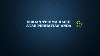 SEKIAN TERIMA KASIH
ATAS PERHATIAN ANDA
 