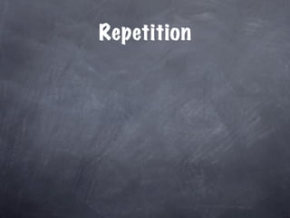 Repetition
 
