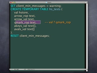 SET client_min_messages = warning;
CREATE TEMPORARY TABLE hs_tests (
   val hstore,
   arrow_rop text,
   arrow_val text,
   qmark_rop text,    -- val ? qmark_rop
   akeys_val text[],
   avals_val text[]
);
RESET client_min_messages;
 