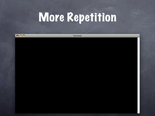 More Repetition
 