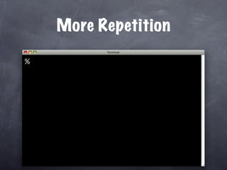 More Repetition

%
 