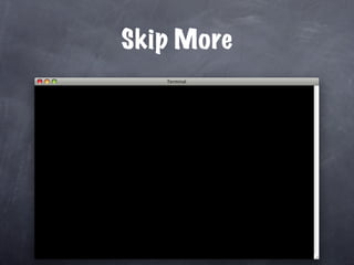 Skip More
 