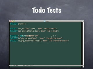 Todo Tests
SELECT plan(4);

SELECT isa_ok('foo'::text, 'text', 'text is text');
SELECT isa_ok($$foo$$::text, 'text', '$$ is text');

            ('not written yet'
SELECT * FROM todo                        , 2 );
SELECT is( pg_typeof('foo'), 'text', 'should be text');
SELECT is( pg_typeof($$foo$$), 'text', '$$ should be text');
 
