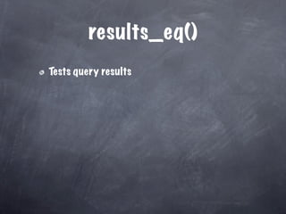 results_eq()
Tests query results
 