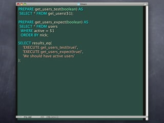 PREPARE get_users_test(boolean) AS
 SELECT * FROM get_users($1);

PREPARE get_users_expect(boolean) AS
 SELECT * FROM users
  WHERE active = $1
  ORDER BY nick;

SELECT results_eq(
   'EXECUTE get_users_test(true)',
   'EXECUTE get_users_expect(true)',
   'We should have active users'
);
 