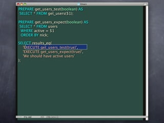 PREPARE get_users_test(boolean) AS
 SELECT * FROM get_users($1);

PREPARE get_users_expect(boolean) AS
 SELECT * FROM users
  WHERE active = $1
  ORDER BY nick;

SELECT results_eq(
   'EXECUTE get_users_test(true)',
   'EXECUTE get_users_expect(true)',
   'We should have active users'
);
 