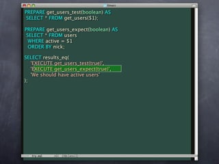 PREPARE get_users_test(boolean) AS
 SELECT * FROM get_users($1);

PREPARE get_users_expect(boolean) AS
 SELECT * FROM users
  WHERE active = $1
  ORDER BY nick;

SELECT results_eq(
   'EXECUTE get_users_test(true)',
   'EXECUTE get_users_expect(true)',
   'We should have active users'
);
 