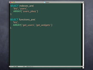 SELECT indexes_are(
   'biz', 'users',
   ARRAY[ 'users_pkey' ]
);

SELECT functions_are(
   'biz',
   ARRAY[ 'get_users', 'get_widgets' ]
);
 