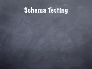 Schema Testing
 