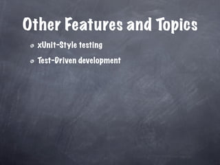 Other Features and Topics
  xUnit-Style testing

  Test-Driven development
 