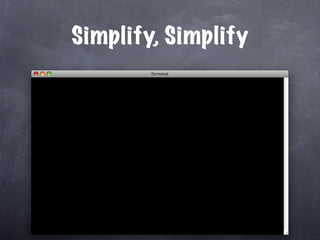 Simplify, Simplify
 