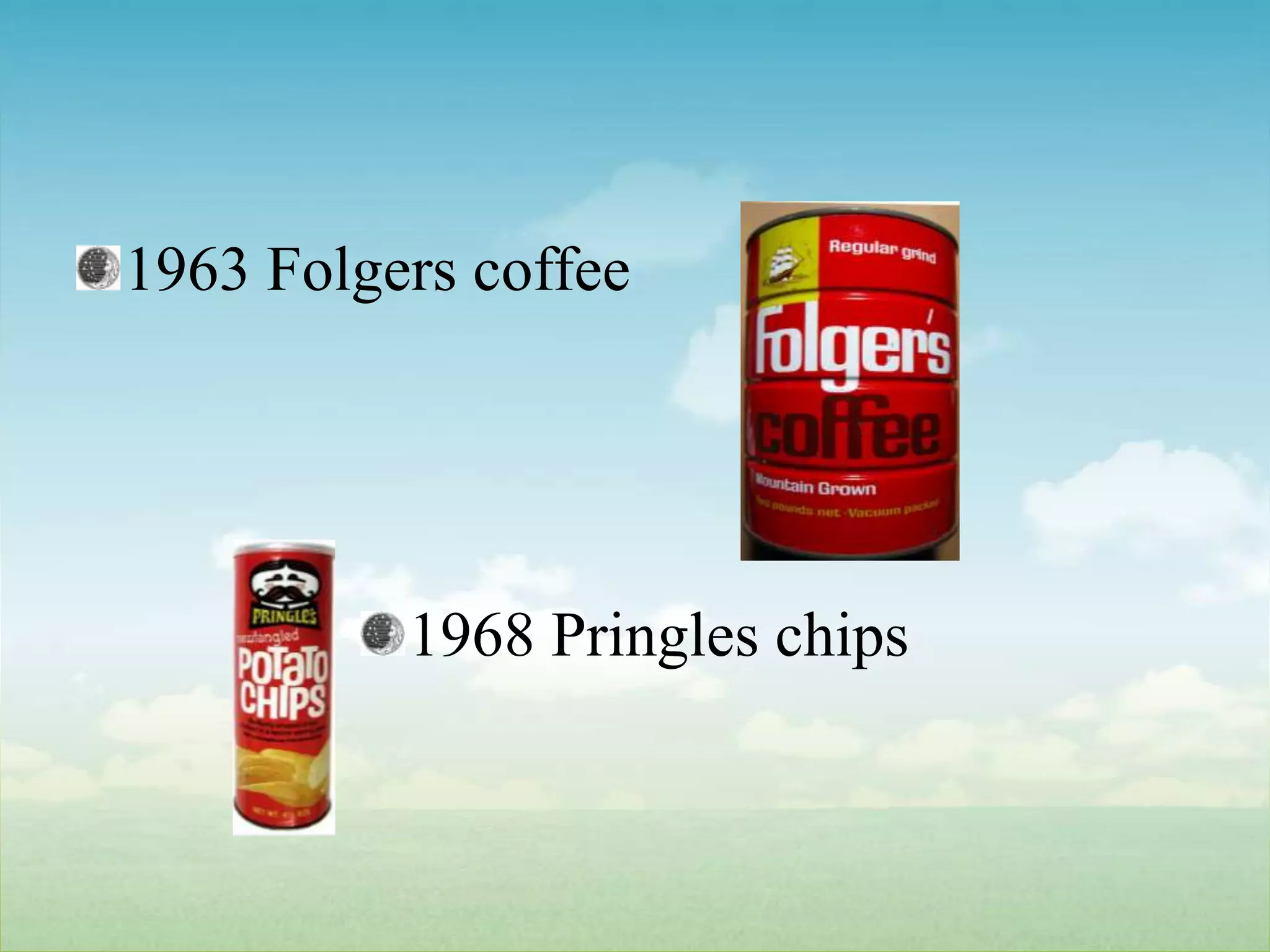 1963 Folgers coffee1968 Pringles chips