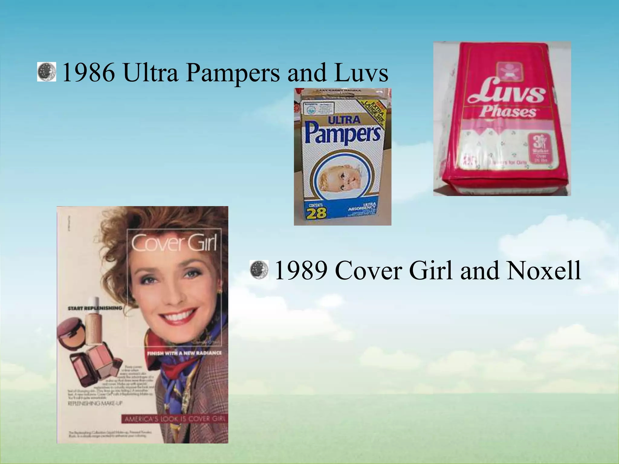 1986 Ultra Pampers and Luvs1989 Cover Girl and Noxell