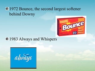 1972 Bounce, the second largest softener behind Downy1983 Always and Whispers