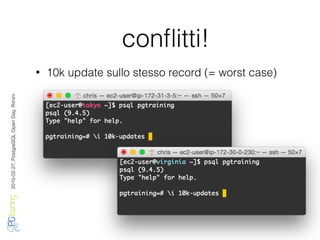 2016-02-27,PostgreSQLOpenDay,Rimini
conﬂitti!
• 10k update sullo stesso record (= worst case)
 