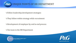 UNIQUE POINTS OF HR DEPARTMENT
Follow leadership development strategies
They follow within strategy while recruitment
Development of employee by end to end process
Ten team in the HR Department
 