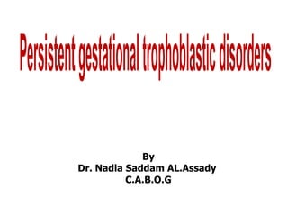 By
Dr. Nadia Saddam AL.Assady
C.A.B.O.G
 