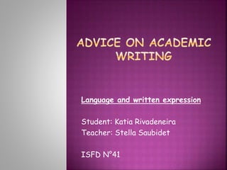 Language and written expression
Student: Katia Rivadeneira
Teacher: Stella Saubidet
ISFD N°41
 
