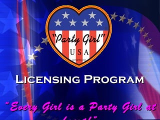 Licensing Program
“ Every Girl is a Party Girl at

 