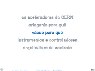 Paulo GOMES , CERN – TE / VSC Portuguese Language Teachers Program, 5 Sep 2023 15
 