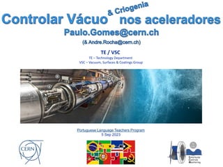 TE / VSC
TE – Technology Department
VSC – Vacuum, Surfaces & Coatings Group
Portuguese Language Teachers Program
5 Sep 2023
 